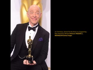 J.K. Simmons, winner for the Actor in a Supporting
Role Award for WhiplashPicture: FREDERIC J.
BROWN/AFP/Getty Images
 