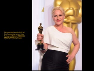 Patricia Arquette poses with her
Best Suppporting Actress Oscar
for BoyhoodPicture: FREDERIC J.
BROWN/AFP/Getty Images
 