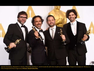 Nicolas Giacobone, Alejandro G. Inarritu, Alexander Dinelaris Jr. and Armando Bo with their Academy Awards for Best Origin...