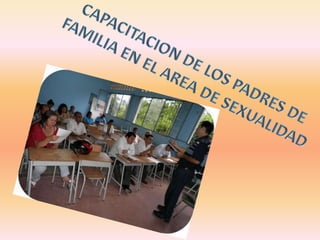 CAPACITACION DE LOS PADRES DE FAMILIA EN EL AREA DE SEXUALIDAD 