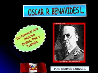 Un General que impuso Orden, Paz y  Trabajo. POR: HEDISON VARGAS S. OSCAR  R. BENAVIDES L. 
