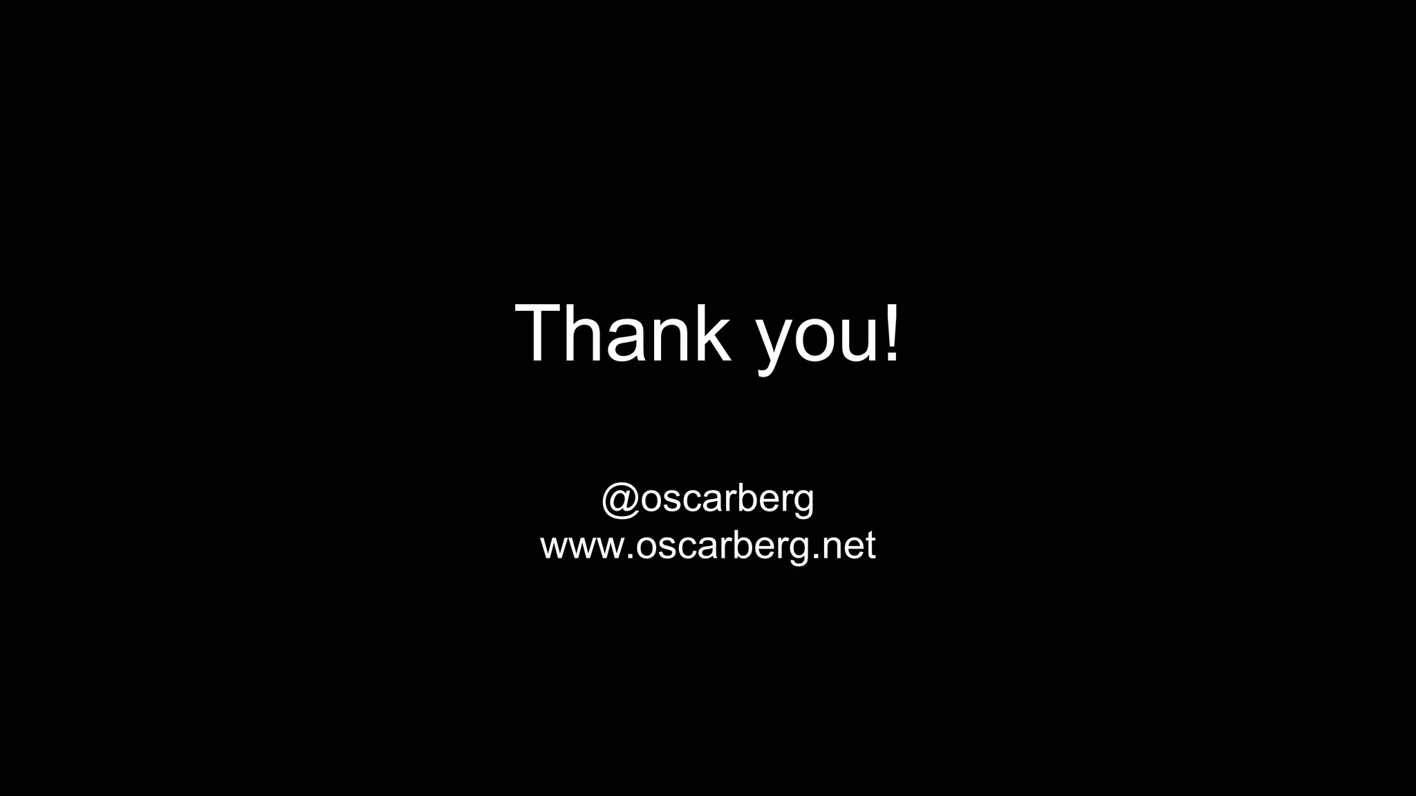 Thank you!
@oscarberg
www.oscarberg.net
 