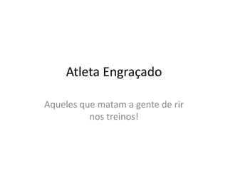 AtletaEngraçadoAquelesquematam a gente de rirnostreinos! 