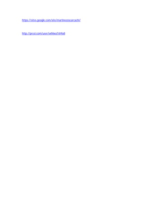 https://sites.google.com/site/martinezoscarcachi/ 
http://prezi.com/user/vxhlwa7sh9a8 

