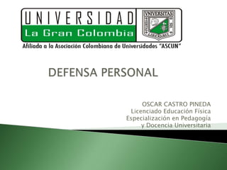 OSCAR CASTRO PINEDA
  Licenciado Educación Física
Especialización en Pedagogía
      y Docencia Universitaria
 
