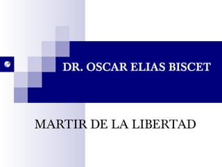 DR. OSCAR ELIAS BISCET MARTIR DE LA LIBERTAD 