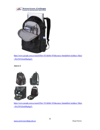 21
www.americancollege.edu.es Oscar Fierro
https://www.google.com.ec/search?biw=931&bih=454&source=lnms&tbm=isch&sa=X&ei
=Wa7SVLbmJMq8ggT-
Anexo 6
https://www.google.com.ec/search?biw=931&bih=454&source=lnms&tbm=isch&sa=X&ei
=Wa7SVLbmJMq8ggT-
 