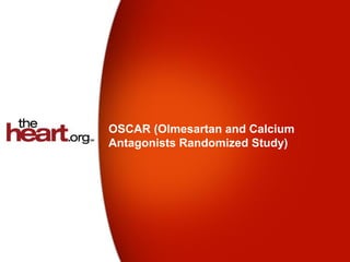OSCAR (Olmesartan and Calcium
Antagonists Randomized Study)
 