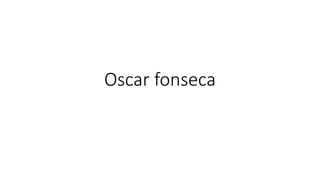 Oscar fonseca
 