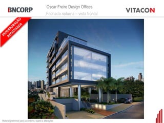 Oscar Freire Design Offices
                                                 Fachada noturna – vista frontal




Material preliminar para uso interno, sujeito a alterações
 