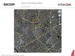 Oscar Freire Design Offices
                                                 Localização




Material preliminar para uso interno, sujeito a alterações
 