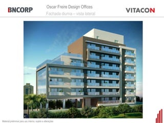 Oscar Freire Design Offices
                                                 Fachada diurna – vista lateral




Material preliminar para uso interno, sujeito a alterações
 
