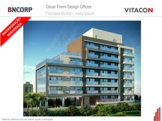 Oscar Freire Design Offices
                                                 Fachada diurna – vista lateral




Material preliminar para uso interno, sujeito a alterações
 