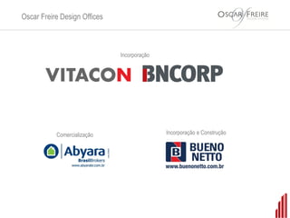 Oscar Freire Design Offices



                              Incorporação




           Comercialização                   Incorporação e Construção
 