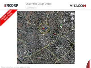 Oscar Freire Design Offices
                                                 Localização




Material preliminar para uso interno, sujeito a alterações
 