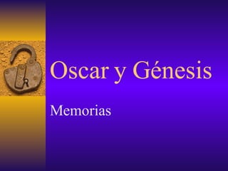 Oscar y Génesis Memorias 