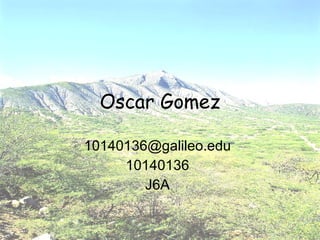 Oscar Gomez [email_address] 10140136 J6A 
