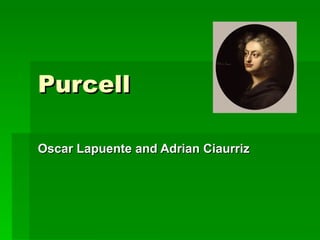 Purcell Oscar Lapuente and Adrian Ciaurriz 