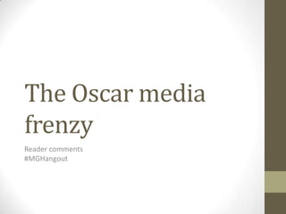 The Oscar media
frenzy
Reader comments
#MGHangout
 