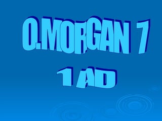 O.MORGAN  7 1 AD 