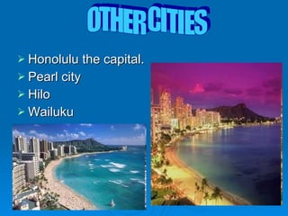 Honolulu the capital. Pearl city Hilo Wailuku OTHER CITIES 