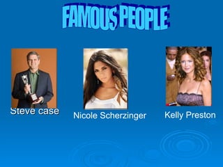 Steve case FAMOUS PEOPLE Nicole Scherzinger Kelly Preston 