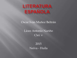 Oscar Iván Muñoz Beltrán
Liceo Antonio Nariño
Clei: v
2015
Neiva - Huila
 