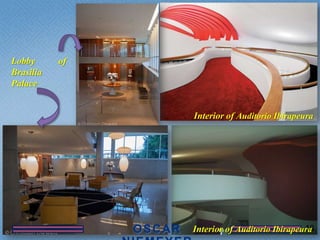 Lobby      of
Brasilia
Palace


                Interior of Auditorio Ibirapeura




                                              10
                Interior of Auditorio Ibirapeura
 