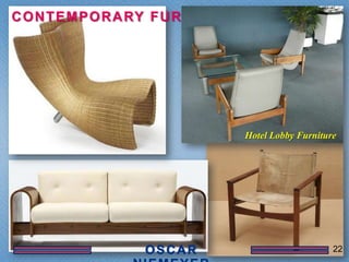 C O N T E M P O R A RY F U R N I T U R E




                                           Hotel Lobby Furniture




                                                               22
 