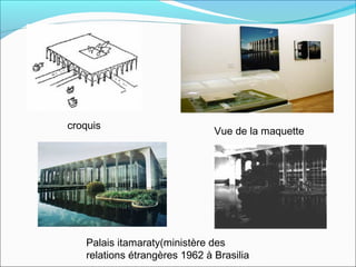 Palais itamaraty(ministère des
relations étrangères 1962 à Brasilia
Vue de la maquette
croquis
 