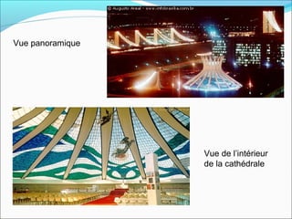 Vue panoramique
Vue de l’intérieur
de la cathédrale
 