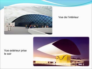 Vue de l’intérieur
Vue extérieur prise
le soir
 