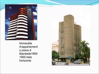 Immeuble
d’appartement
s praca d
liberdade1954
1955 belo
horizonte
 