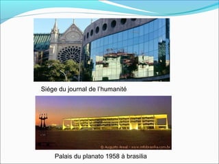 Siége du journal de l’humanité
Palais du planato 1958 à brasilia
 