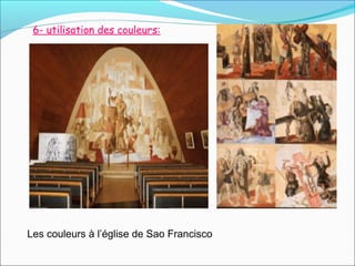 6- utilisation des couleurs:
Les couleurs à l’église de Sao Francisco
 