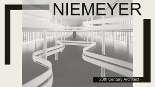 20th Century Architect
NIEMEYER
 
