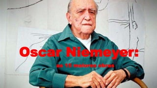 Oscar Niemeyer:
as 15 maiores obras
 