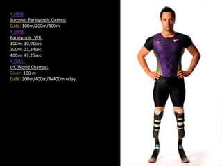  2008:
Summer Paralympic Games:
Gold: 100m/200m/400m
 2009:
Paralympic WR:
100m: 10,91sec
200m: 21,34sec
400m: 47,25sec
 2011:
IPC World Champs:
Silver: 100 m
Gold: 200m/400m/4x400m relay
 