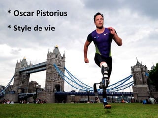 * Oscar Pistorius
* Style de vie
 