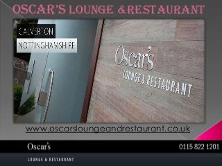 Oscar’s Lounge &Restaurant

www.oscarsloungeandrestaurant.co.uk

 