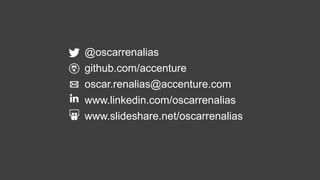 @oscarrenalias
github.com/accenture
oscar.renalias@accenture.com
www.linkedin.com/oscarrenalias
www.slideshare.net/oscarrenalias
 