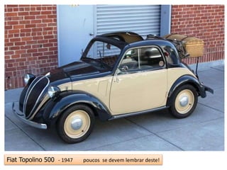 Fiat Topolino 500 - 1947 poucos se devem lembrar deste!
 