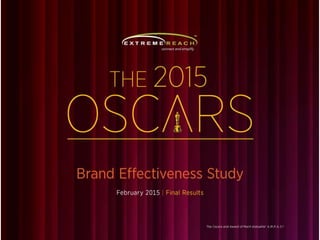 THE 2015
Brand Effectiveness Study
February 2015 | Final Results
The Oscars and Award of Merit statuette©
A.M.P.A.S.®
 