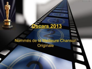 Oscars 2013

Nommés de la Meilleure Chanson
          Originale
 