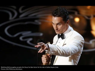 Matthew McConaughey accepts the Oscar for Best Actor for his role in Dallas Buyers Club
Picture: REUTERS/Lucy Nicholson

 