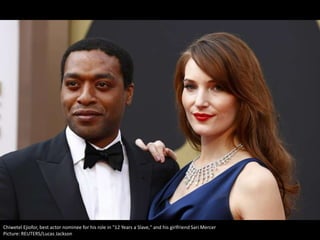 Chiwetel Ejiofor, best actor nominee for his role in "12 Years a Slave," and his girlfriend Sari Mercer
Picture: REUTERS/Lucas Jackson

 