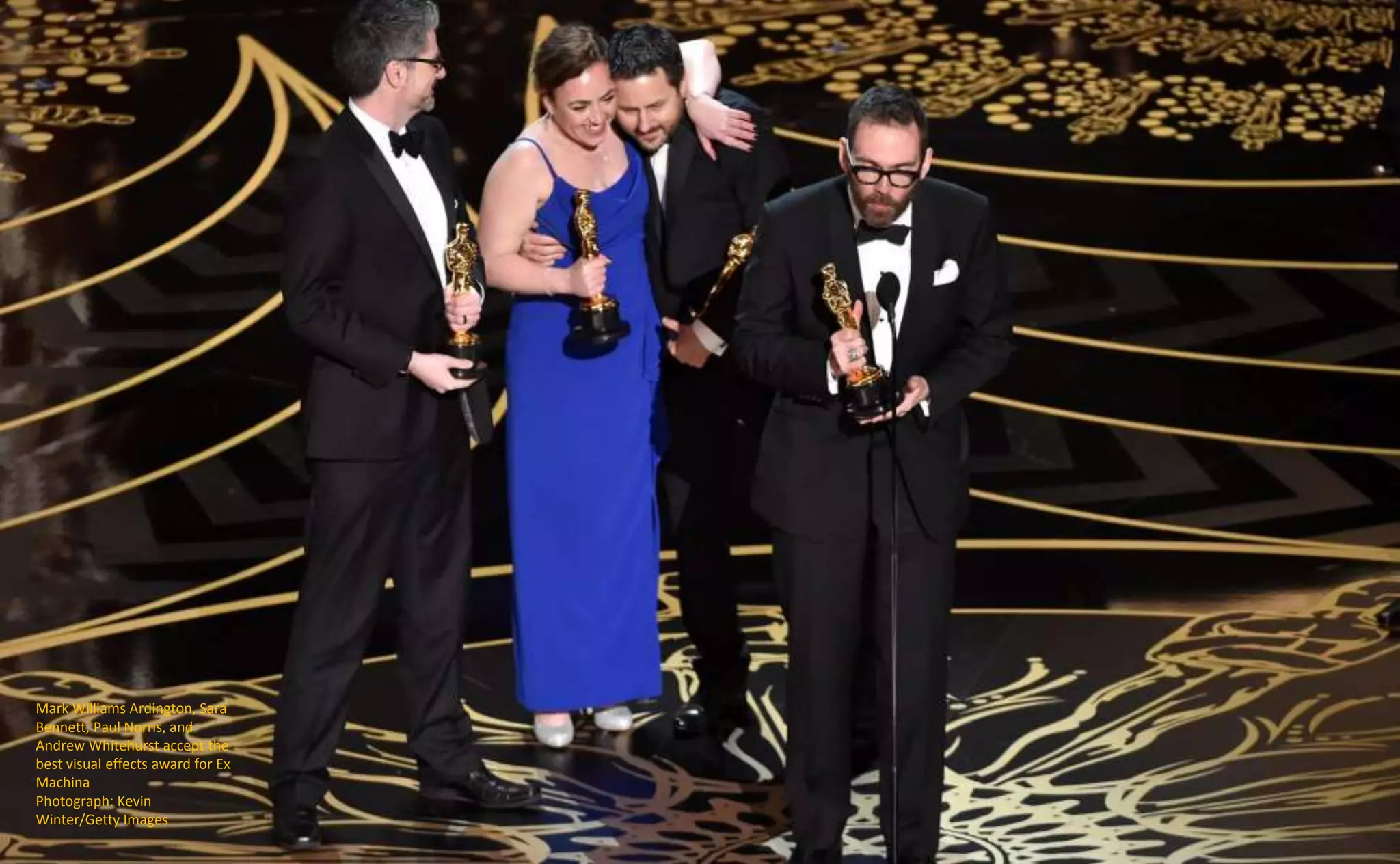 Mark Williams Ardington, Sara
Bennett, Paul Norris, and
Andrew Whitehurst accept the
best visual effects award for Ex
Machina
Photograph: Kevin
Winter/Getty Images
 