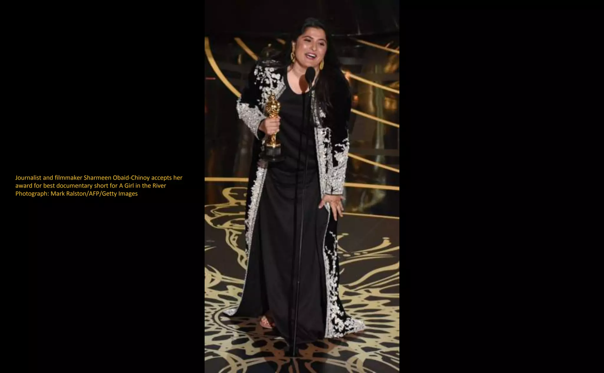 Journalist and filmmaker Sharmeen Obaid-Chinoy accepts her
award for best documentary short for A Girl in the River
Photograph: Mark Ralston/AFP/Getty Images
 