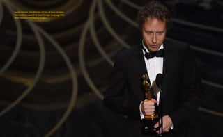 Laszlo Nemes, the director of Son of Saul, accepts
the Academy award for best foreign language film.
Mark Ralston/AFP/Getty Images
 