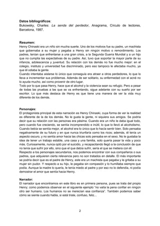 2
Datos bibliográficos:
Bukowsky, Charles: La senda del perdedor, Anagrama, Círculo de lectores,
Barcelona, 1987.
Resumen:...